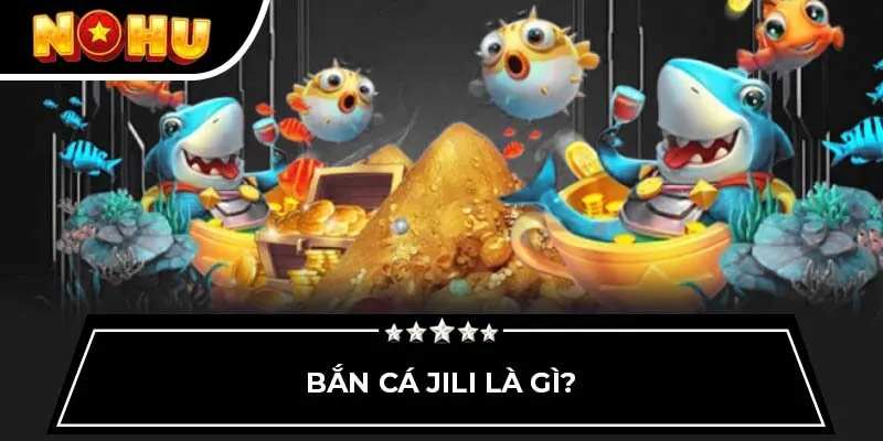 Bắn cá jili là gì?