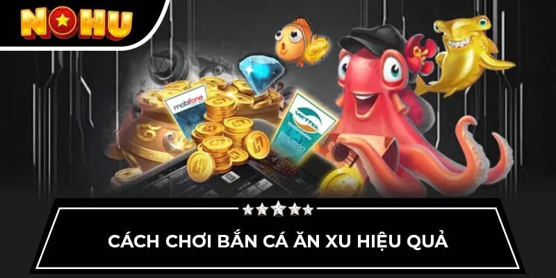 Cách chơi bắn cá ăn xu hiệu quả