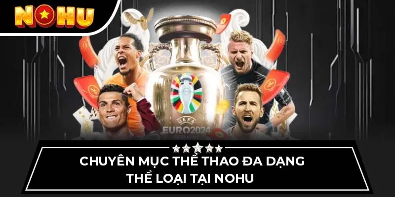 Chuyên mục thể thao đa dạng thể loại tại Nohu