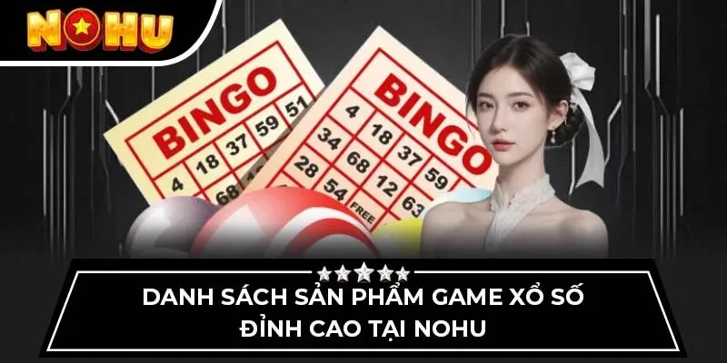 Danh sách sản phẩm game xổ số đỉnh cao tại Nohu