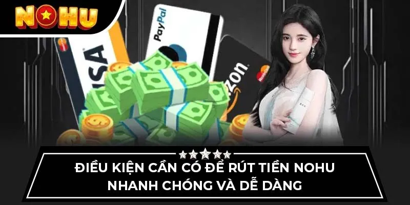 Điều kiện cần có để rút tiền Nohu nhanh chóng và dễ dàng