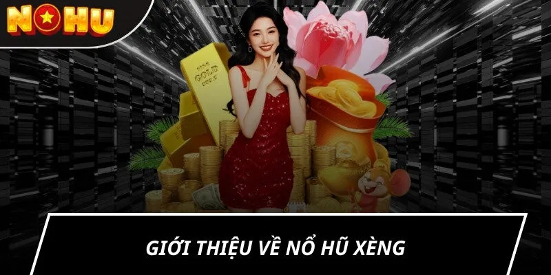 Giới thiệu về nổ hũ xèng