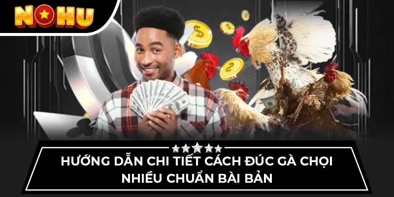 Hướng dẫn chi tiết cách đúc gà chọi nhiều chuẩn bài bản