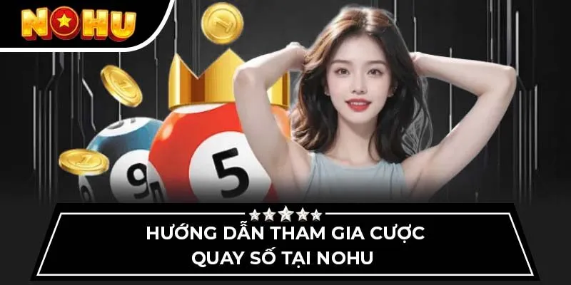 Hướng dẫn tham gia cược quay số tại Nohu