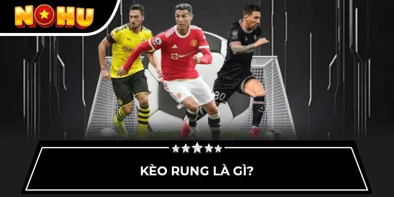 Kèo rung là gì?