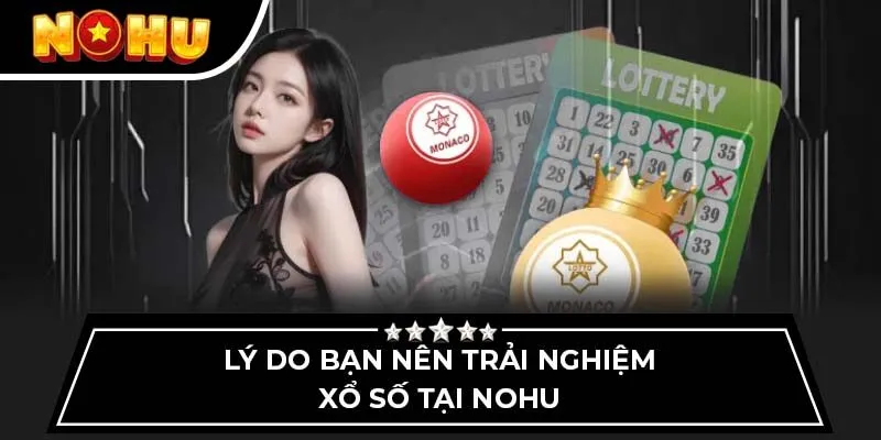 Lý do bạn nên trải nghiệm xổ số tại Nohu