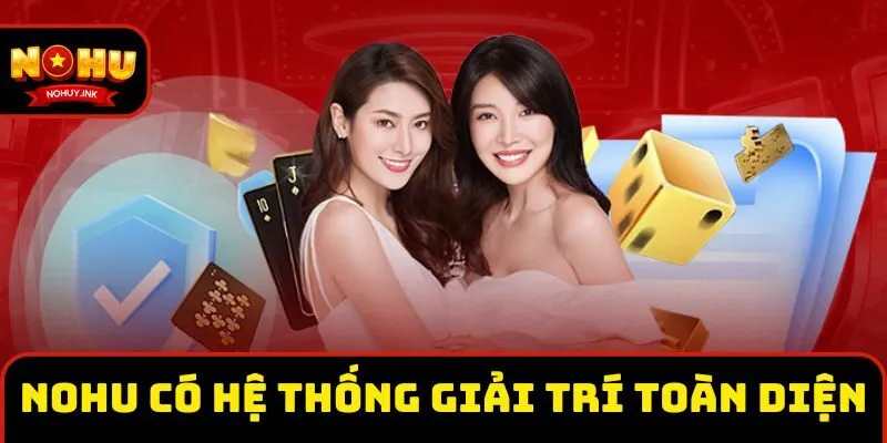 Nohu là nhà cái có hệ thống giải trí toàn diện Nohu là cổng game có hệ thống giải trí toàn diện