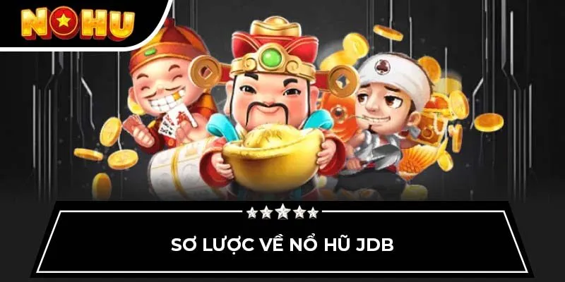 Sơ lược về nổ hũ JDB