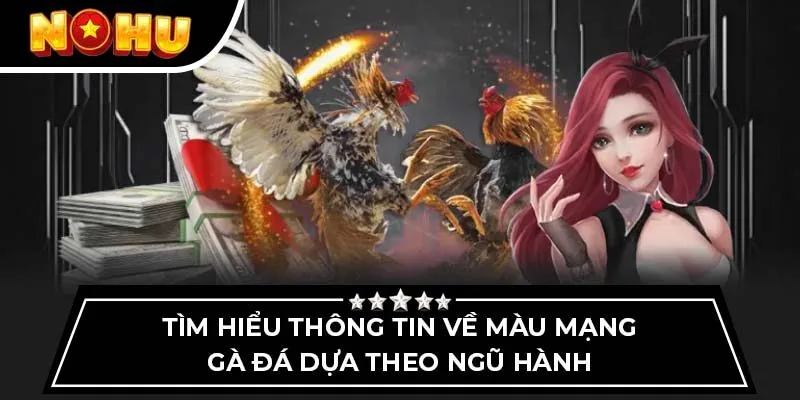 Tìm hiểu thông tin về màu mạng gà đá dựa theo ngũ hành