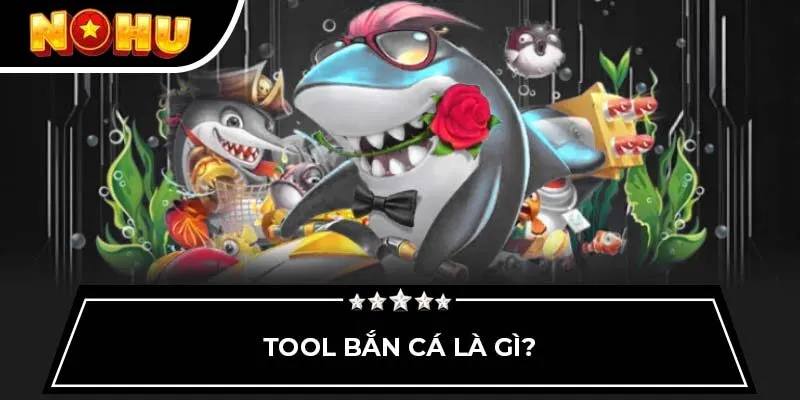 Tool bắn cá là gì?