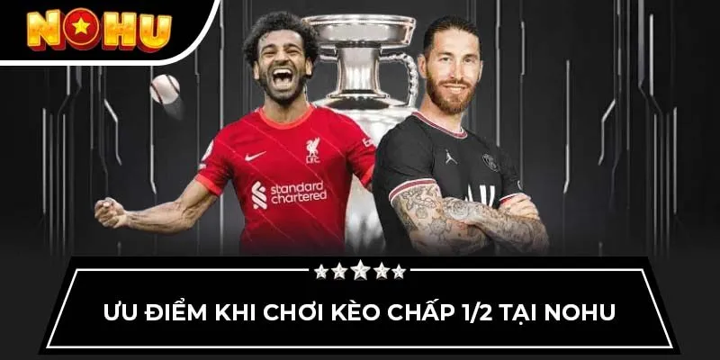 Ưu điểm khi chơi kèo chấp 1/2 tại Nohu
