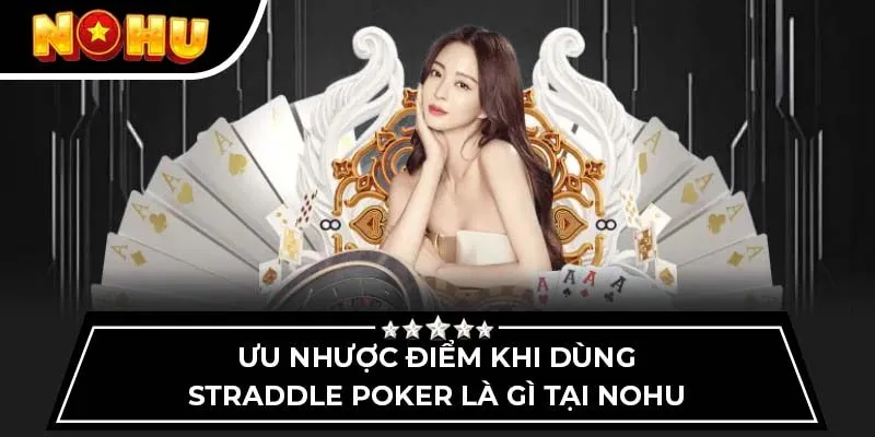 Ưu nhược điểm khi dùng straddle poker là gì tại nohu
